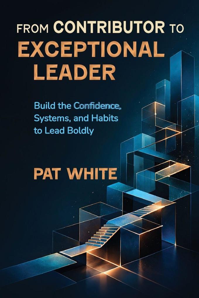 From Contributor to Exceptional Leader