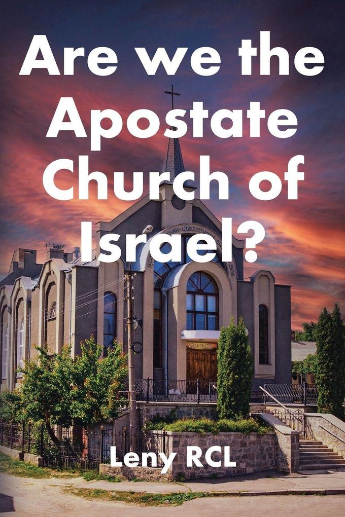 Are we the Aposate Church of Israel?