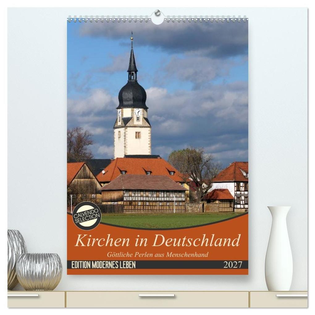 Kirchen in Deutschland - Göttliche Perlen aus Menschenhand (hochwertiger Premium Wandkalender 2027 DIN A2 hoch) Kunstdruck in Hochglanz