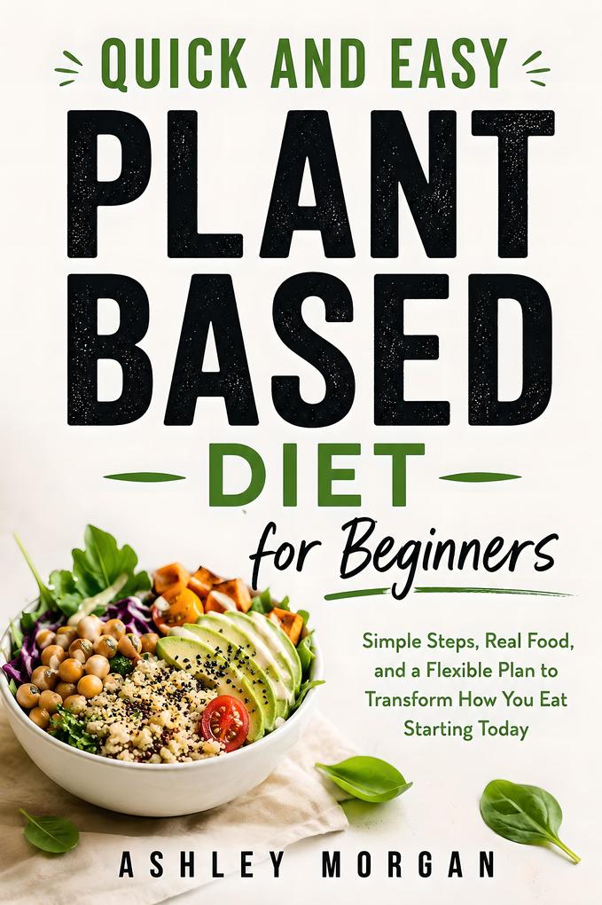 Quick and Easy Plant Based Diet for Beginners