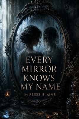 EVERY MIRROR KNOWS MY NAME