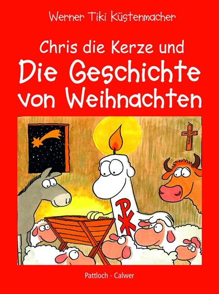 Chris die Kerze und die Geschichte von Weihnachten - Werner Tiki Küstenmacher