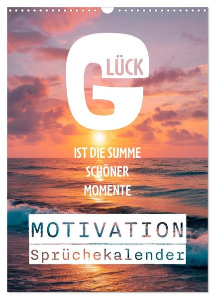 Motivation Sprüchekalender - Glück ist die Summe schöner Momente (Wandkalender 2027 DIN A3 hoch) CALVENDO Monatskalender