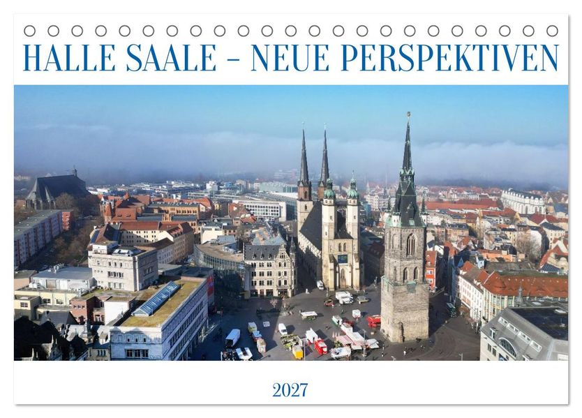 HALLE SAALE - NEUE PERSPEKTIVEN (Tischkalender 2027 DIN A5 quer) CALVENDO Monatskalender