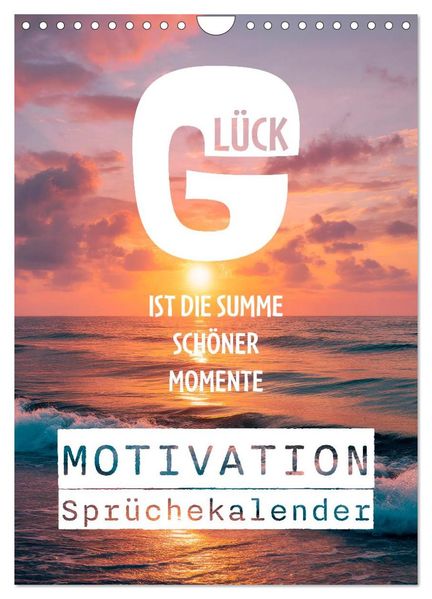 Motivation Sprüchekalender - Glück ist die Summe schöner Momente (Wandkalender 2027 DIN A4 hoch) CALVENDO Monatskalender