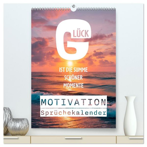 Motivation Sprüchekalender - Glück ist die Summe schöner Momente (hochwertiger Premium Wandkalender 2027 DIN A2 hoch) Kunstdruck in Hochglanz