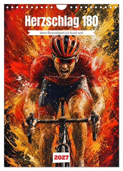Herzschlag 180 - Wenn Rennradsport zur Kunst wird (Wandkalender 2027 DIN A4 hoch) CALVENDO Monatskalender