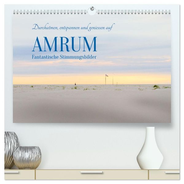 Durchatmen entspannen und geniessen auf AMRUM Fantastische Stimmungsbilder (hochwertiger Premium Wandkalender 2027 DIN A2 quer) Kunstdruck in Hochglanz