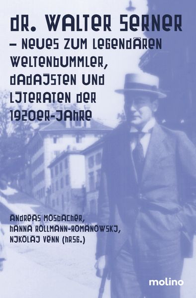 Dr. Walter Serner - Neues zum legendären Weltenbummler Dadaisten und Literaturen der 1920er-Jahre