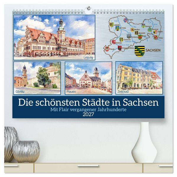Die schönsten Städte in Sachsen (hochwertiger Premium Wandkalender 2027 DIN A2 quer) Kunstdruck in Hochglanz