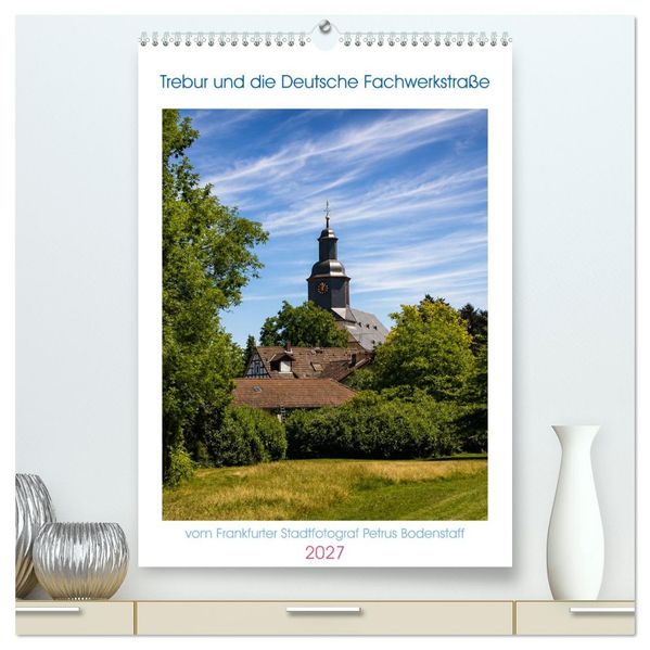 Trebur und die Deutsche Fachwerkstraße (hochwertiger Premium Wandkalender 2027 DIN A2 hoch) Kunstdruck in Hochglanz