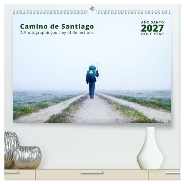 Camino de Santiago - a Photographic Journey of Reflections (High Quality Premium Wall Calendar 2027 DIN A2 landscape)CALVENDO 12 Month Wall Calendar