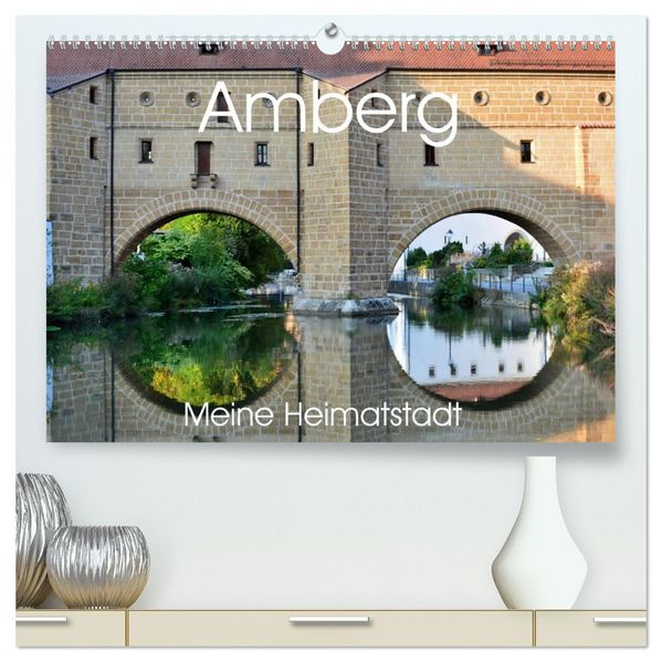 Amberg meine Heimatstadt (hochwertiger Premium Wandkalender 2027 DIN A2 quer) Kunstdruck in Hochglanz