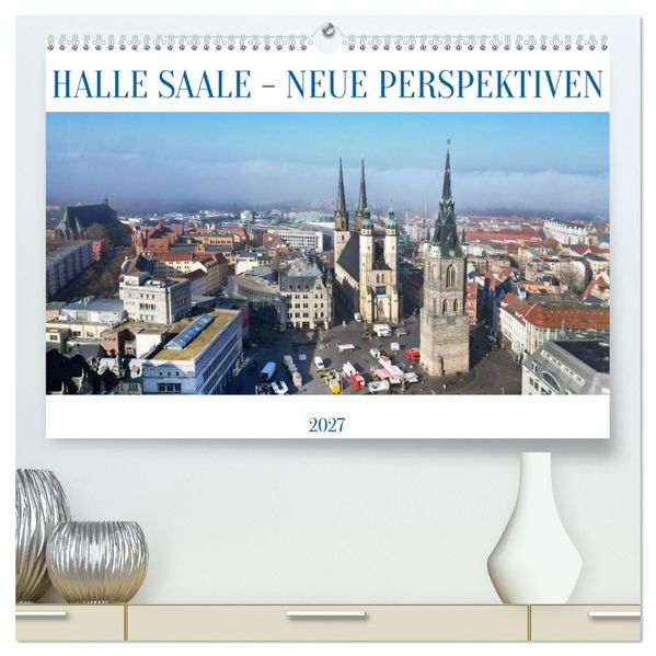 HALLE SAALE - NEUE PERSPEKTIVEN (hochwertiger Premium Wandkalender 2027 DIN A2 quer) Kunstdruck in Hochglanz