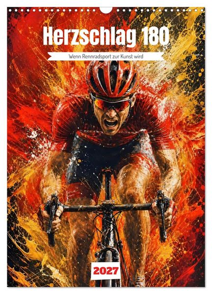 Herzschlag 180 - Wenn Rennradsport zur Kunst wird (Wandkalender 2027 DIN A3 hoch) CALVENDO Monatskalender