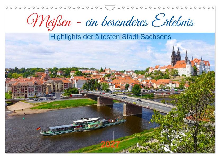 Meißen - ein besonderes Erlebnis. Highlights der ältesten Stadt Sachsens (Wandkalender 2027 DIN A3 quer) CALVENDO Monatskalender