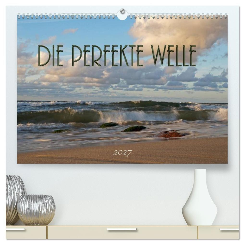 Die perfekte Welle (hochwertiger Premium Wandkalender 2027 DIN A2 quer) Kunstdruck in Hochglanz