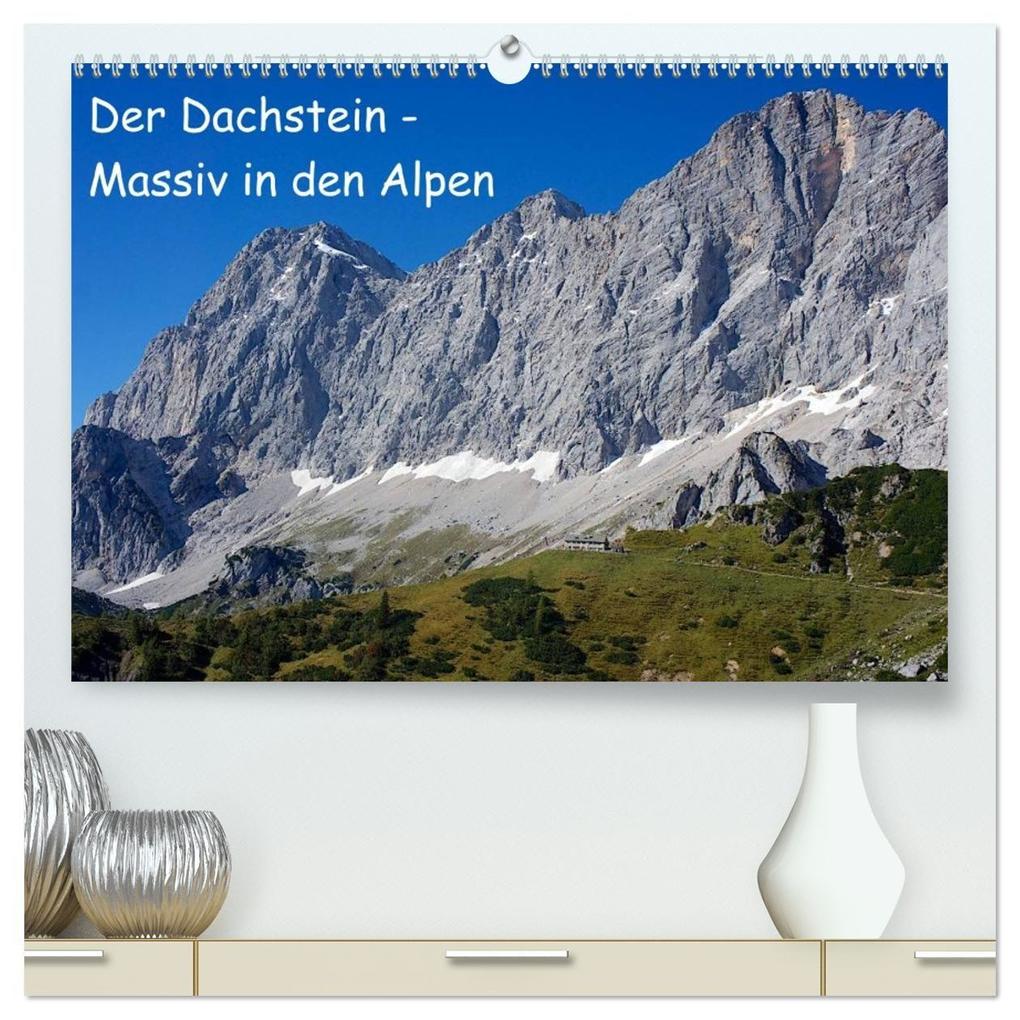 Der Dachstein - Massiv in den Alpen (hochwertiger Premium Wandkalender 2027 DIN A2 quer) Kunstdruck in Hochglanz