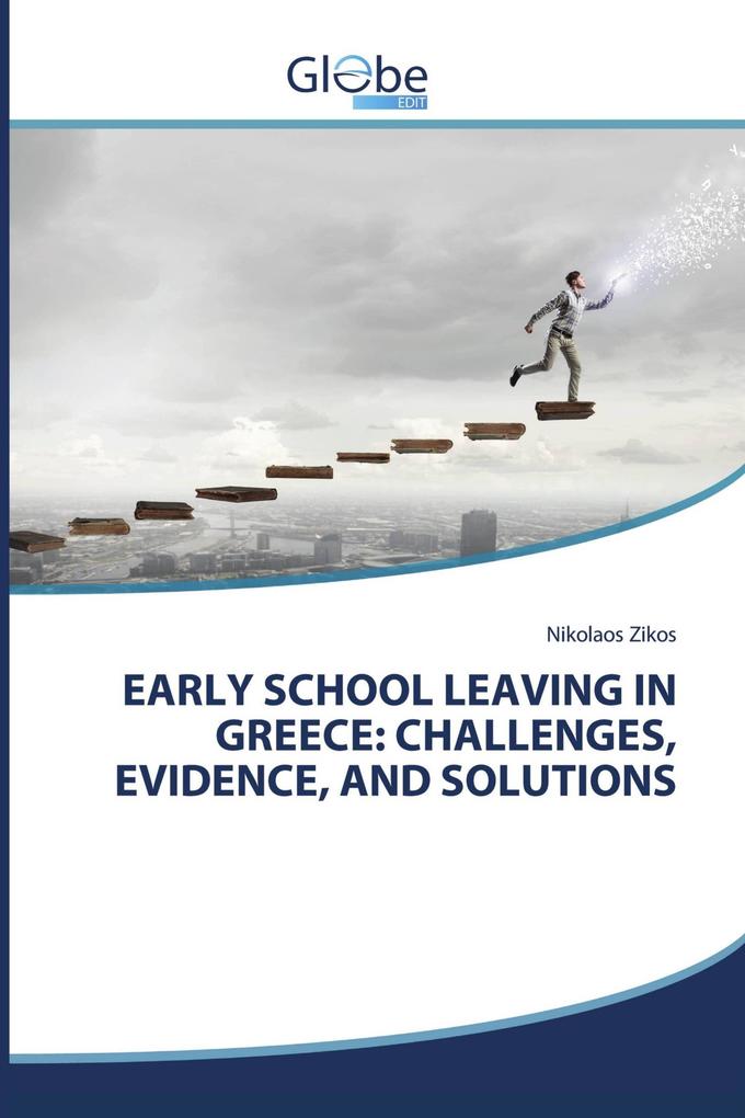 EARLY SCHOOL LEAVING IN GREECE: CHALLENGES EVIDENCE AND SOLUTIONS