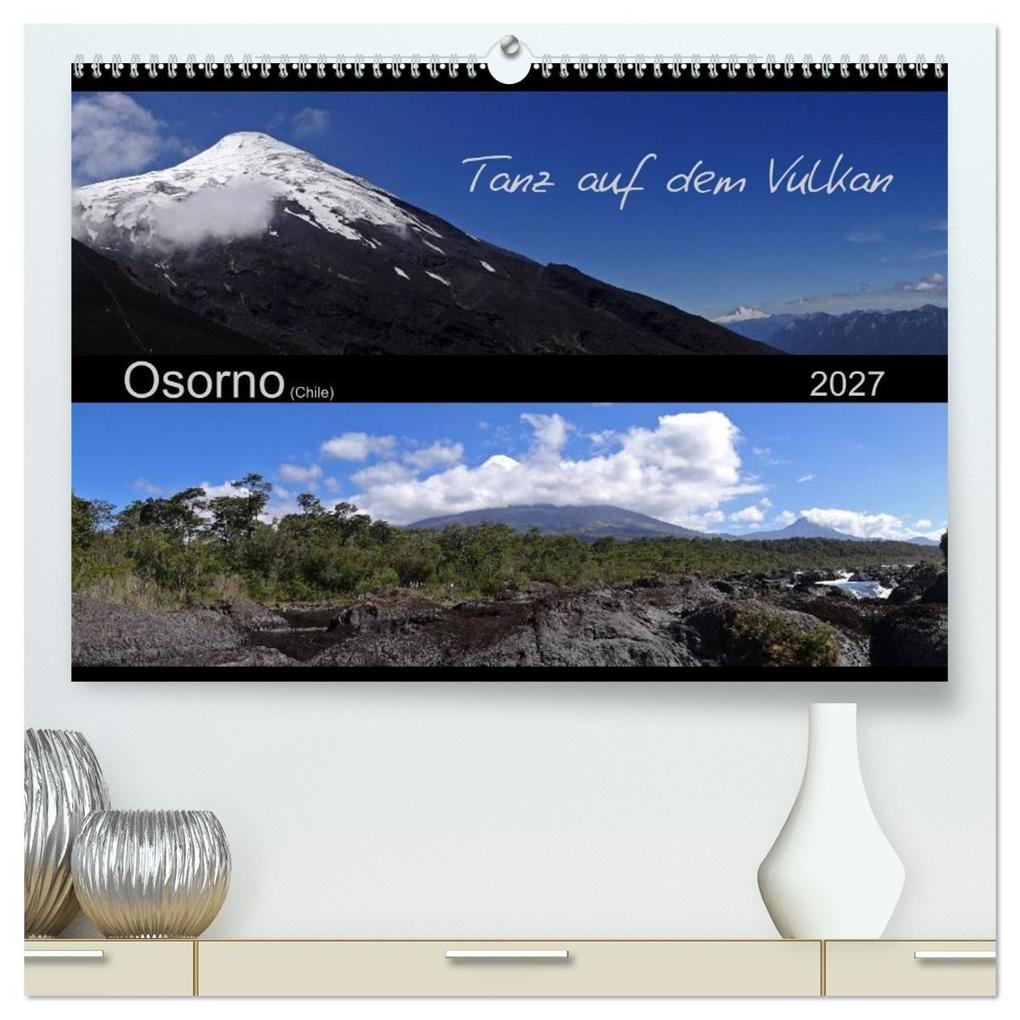Tanz auf dem Vulkan - Osorno (Chile) (hochwertiger Premium Wandkalender 2027 DIN A2 quer) Kunstdruck in Hochglanz