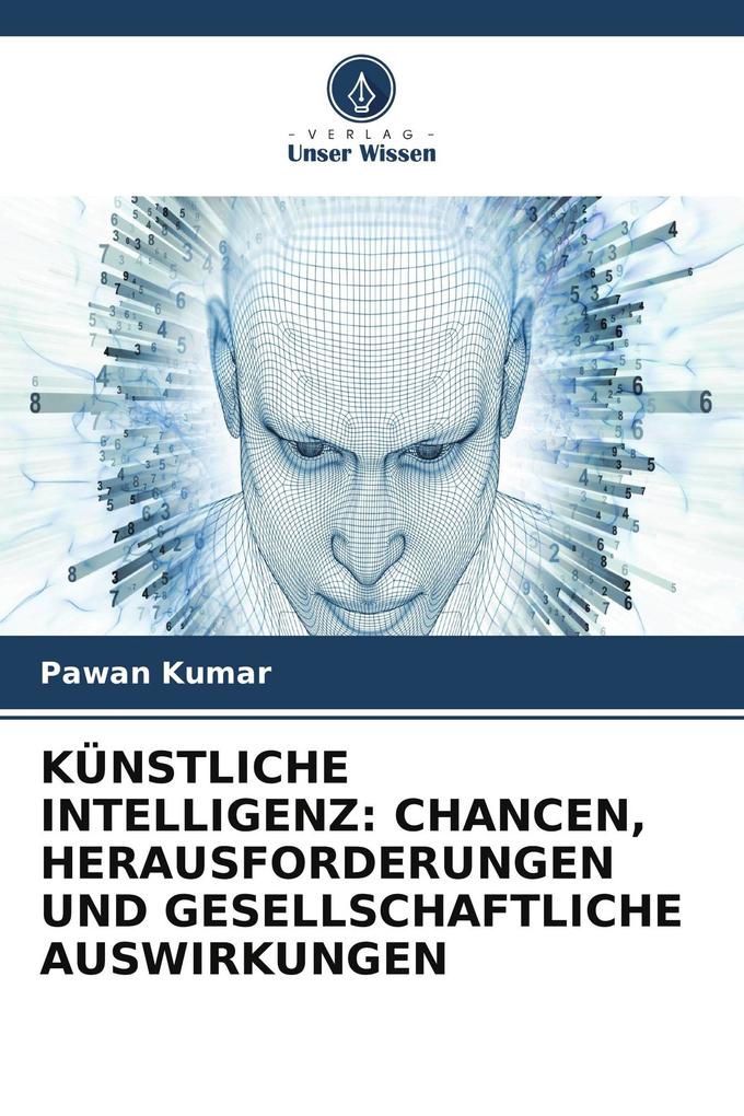 KÜNSTLICHE INTELLIGENZ: CHANCEN HERAUSFORDERUNGEN UND GESELLSCHAFTLICHE AUSWIRKUNGEN