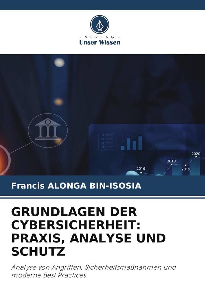 GRUNDLAGEN DER CYBERSICHERHEIT: PRAXIS ANALYSE UND SCHUTZ