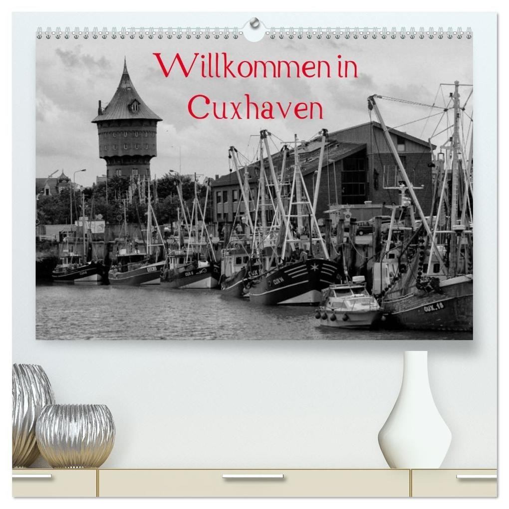 Willkommen in Cuxhaven (hochwertiger Premium Wandkalender 2027 DIN A2 quer) Kunstdruck in Hochglanz