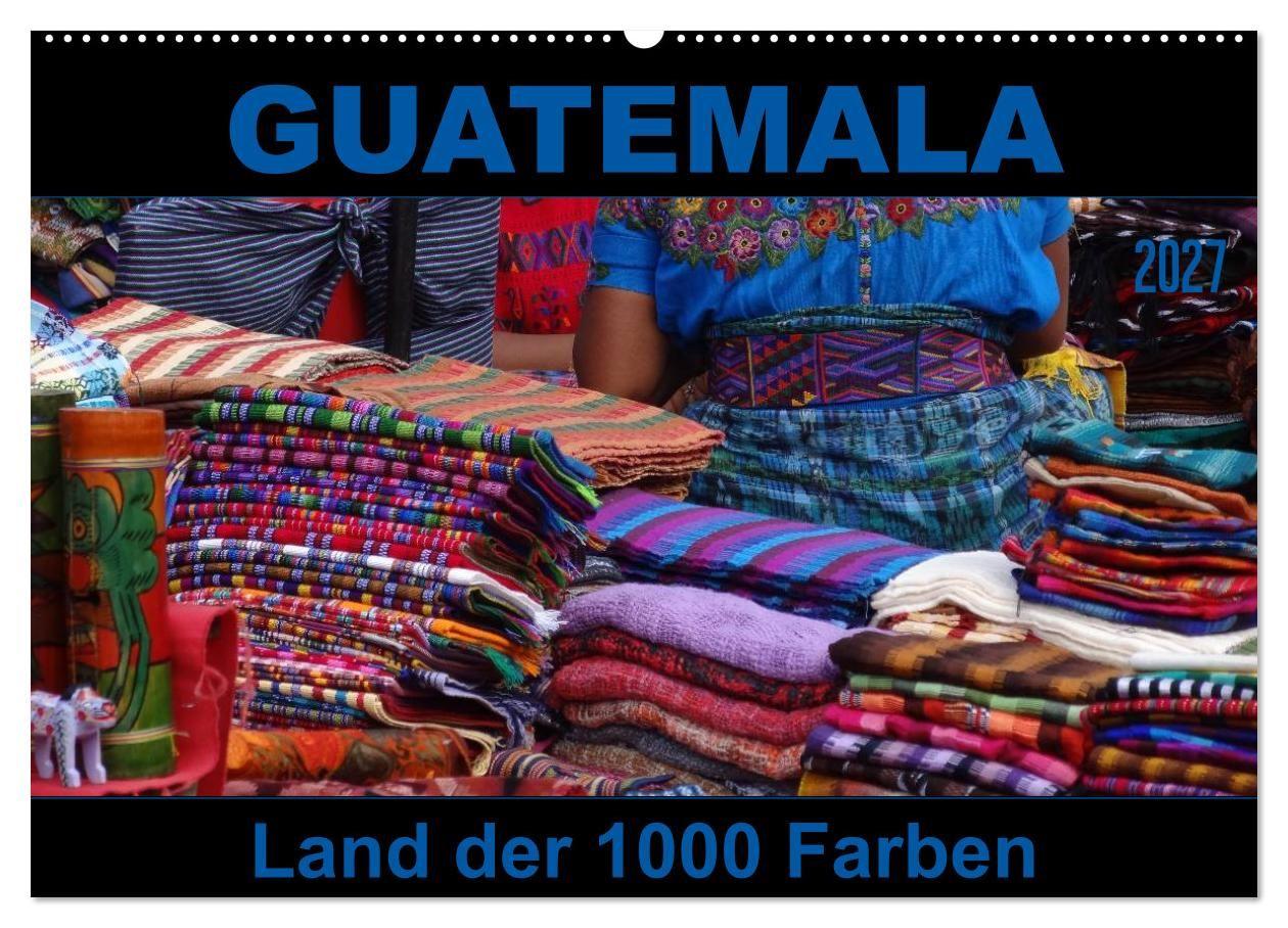 Guatemala - Land der 1000 Farben (Wandkalender 2027 DIN A2 quer) CALVENDO Monatskalender
