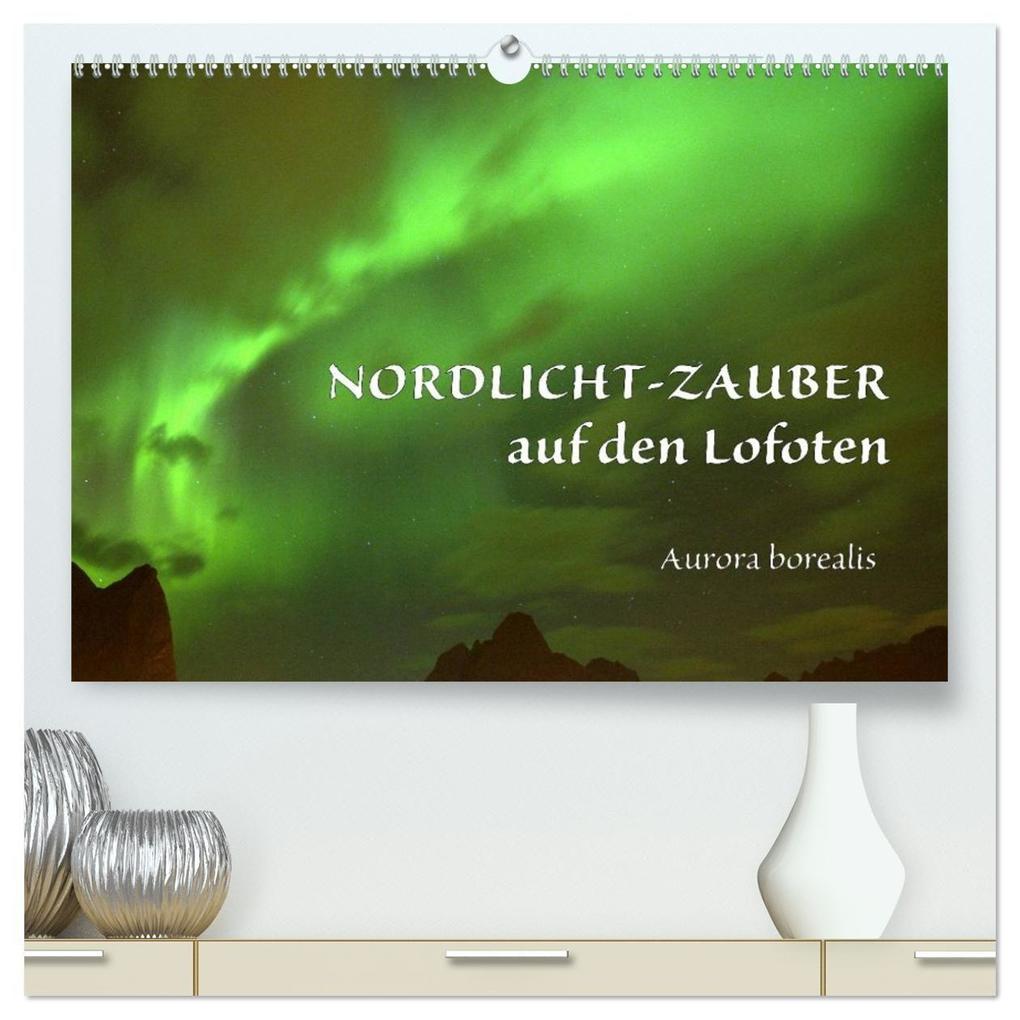 Nordlicht-Zauber auf den Lofoten. Aurora borealis (hochwertiger Premium Wandkalender 2027 DIN A2 quer) Kunstdruck in Hochglanz