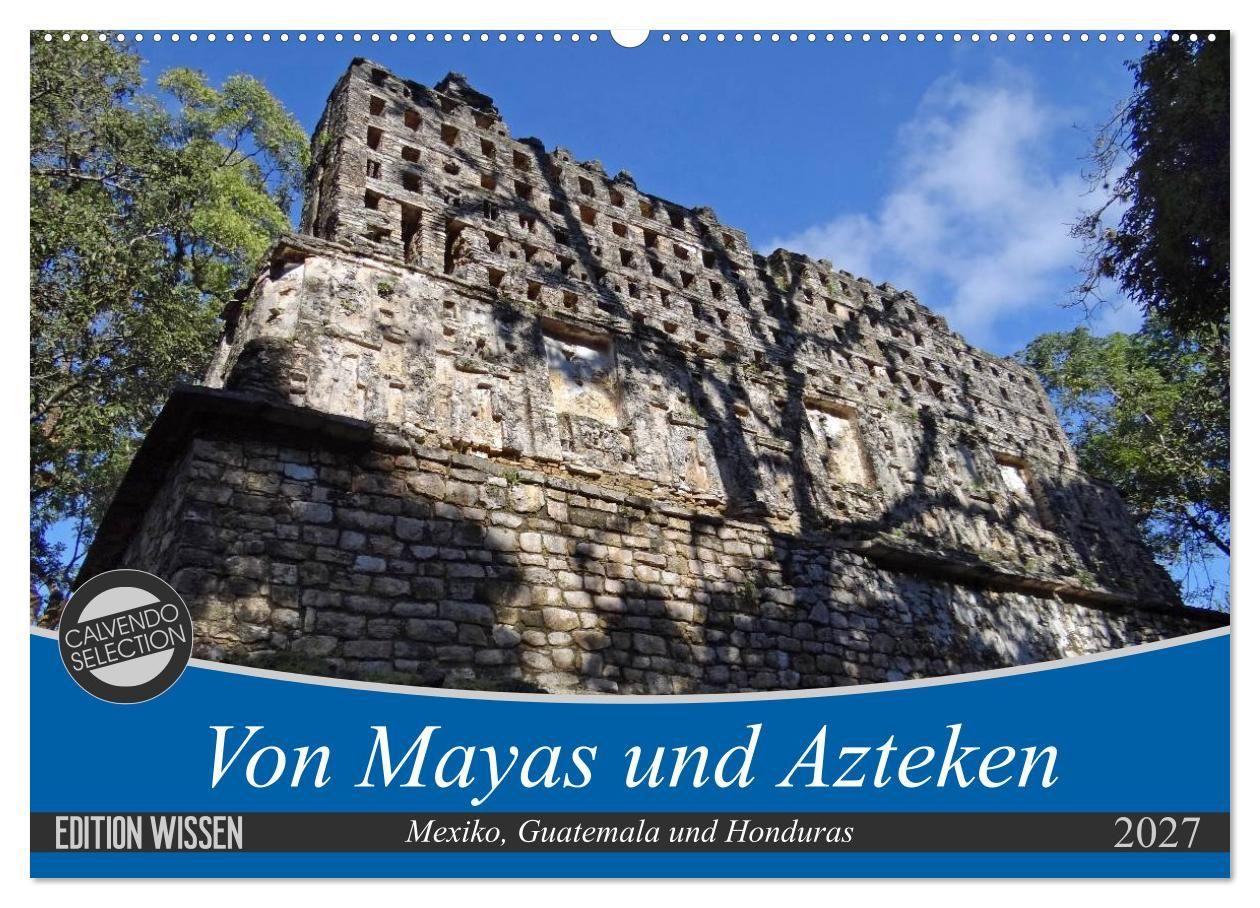 Von Mayas und Azteken - Mexiko Guatemala und Honduras (Wandkalender 2027 DIN A2 quer) CALVENDO Monatskalender
