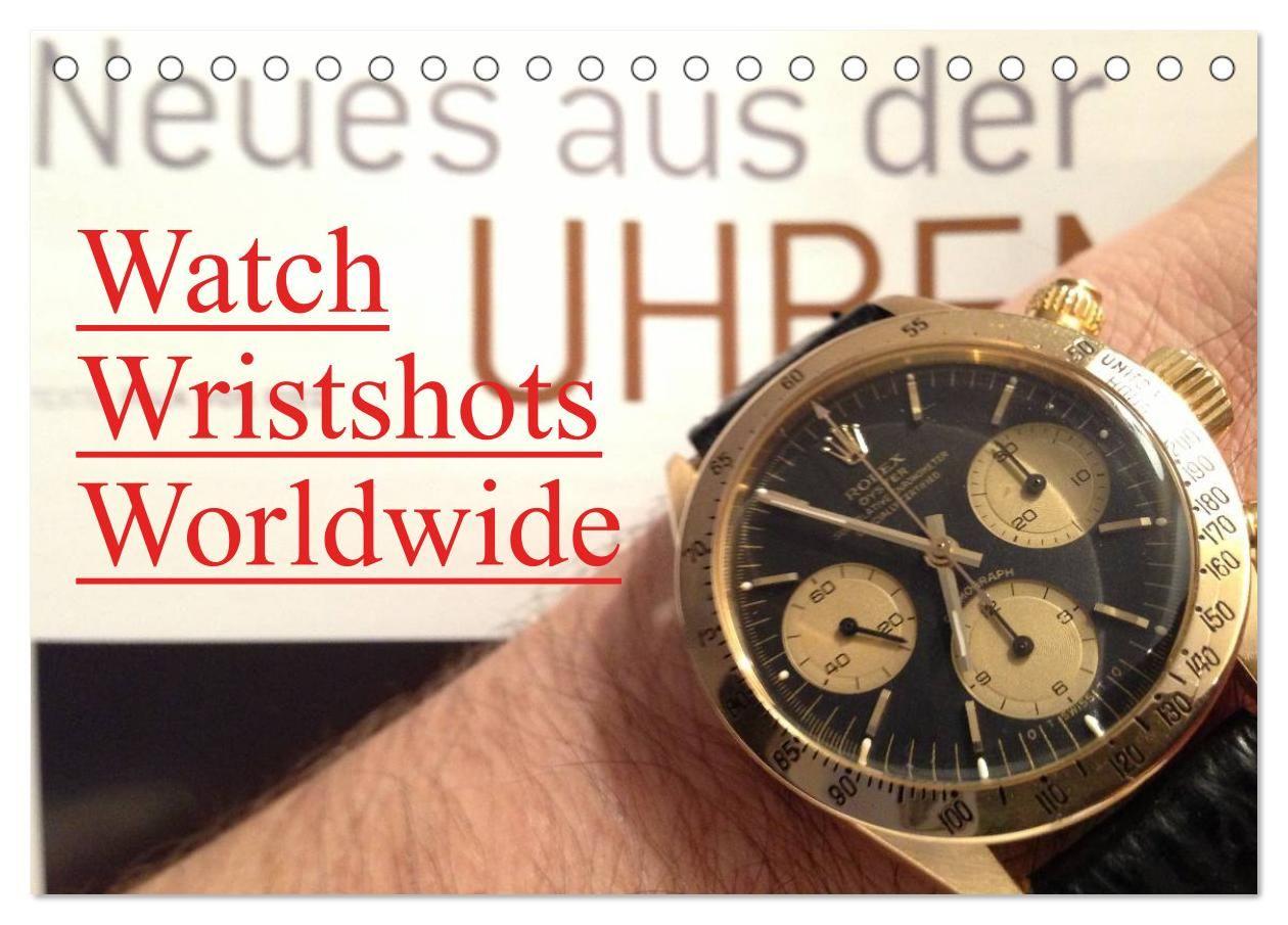 Watch Wristshots Worldwide (Tischkalender 2027 DIN A5 quer) CALVENDO Monatskalender