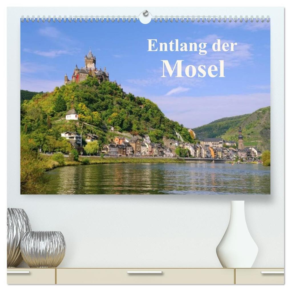 Entlang der Mosel (hochwertiger Premium Wandkalender 2027 DIN A2 quer) Kunstdruck in Hochglanz