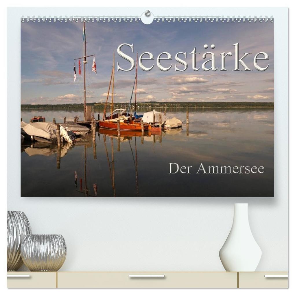 Seestärke - Der Ammersee (hochwertiger Premium Wandkalender 2027 DIN A2 quer) Kunstdruck in Hochglanz