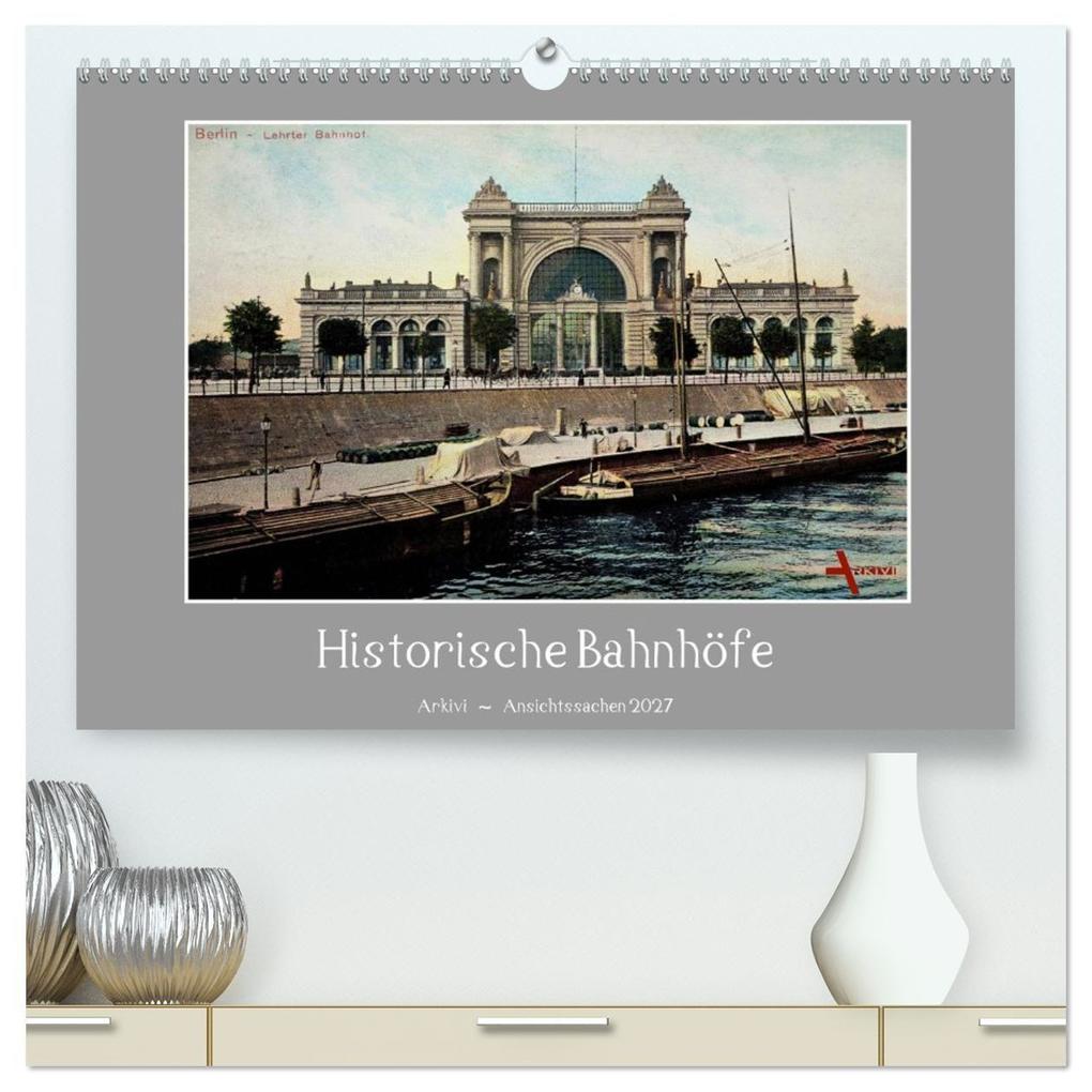 Historische Bahnhöfe (hochwertiger Premium Wandkalender 2027 DIN A2 quer) Kunstdruck in Hochglanz