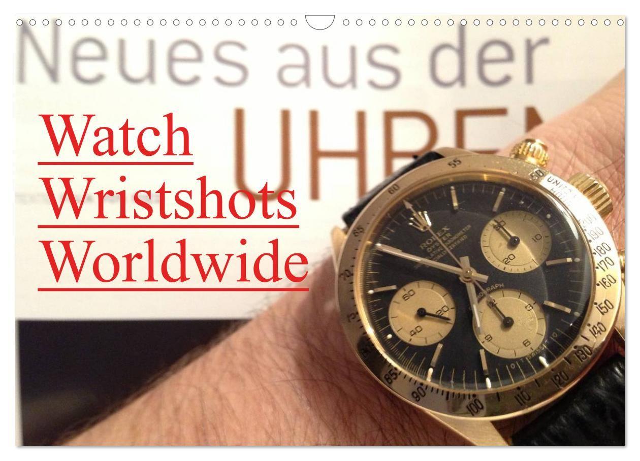 Watch Wristshots Worldwide (Wandkalender 2027 DIN A3 quer) CALVENDO Monatskalender