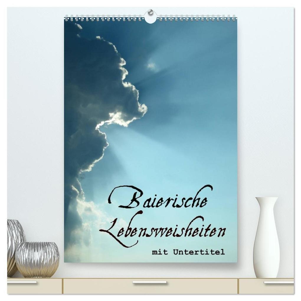 Baierische Lebensweisheiten mit Untertitel (hochwertiger Premium Wandkalender 2027 DIN A2 hoch) Kunstdruck in Hochglanz