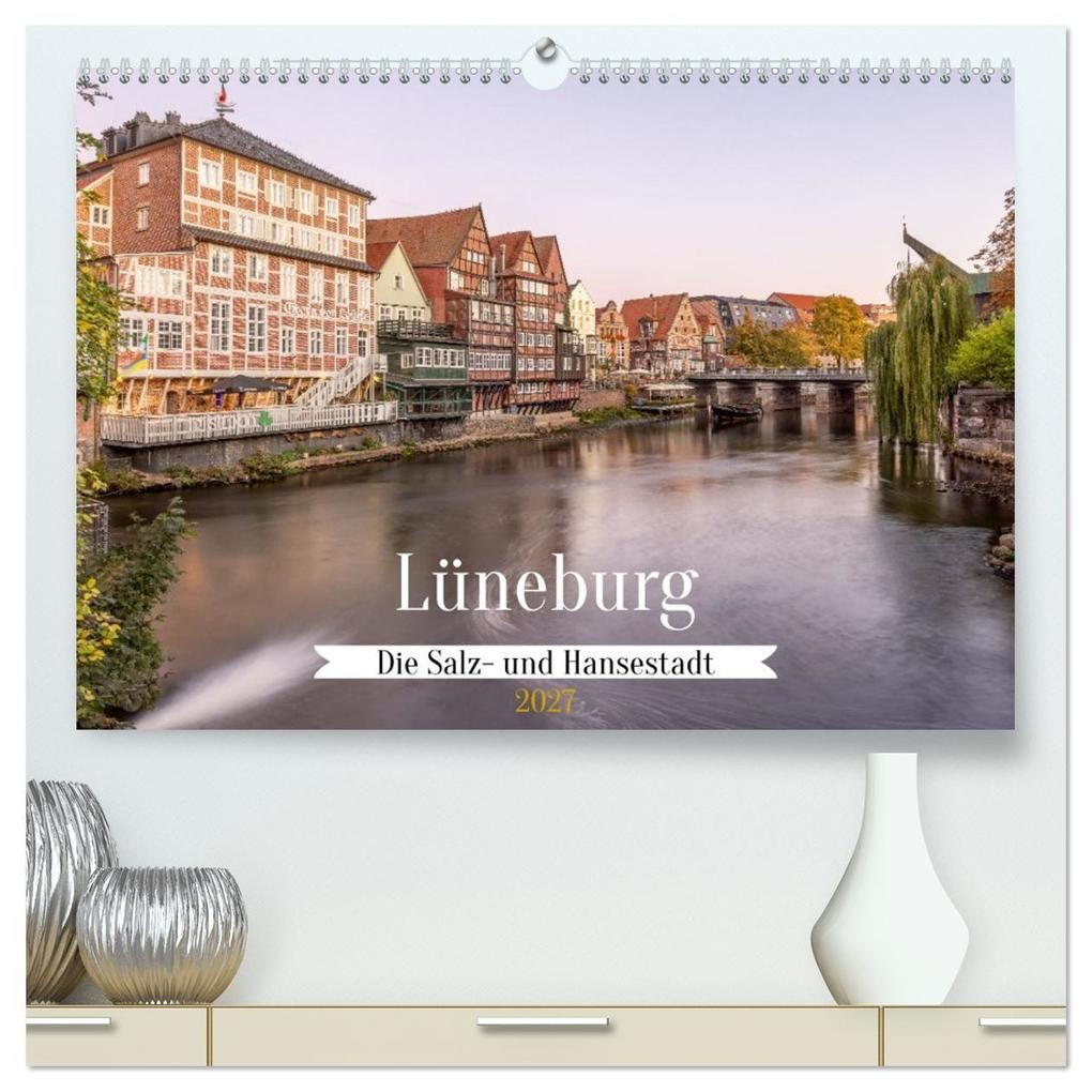 Lüneburg - Die Salz- und Hansestadt (hochwertiger Premium Wandkalender 2027 DIN A2 quer) Kunstdruck in Hochglanz