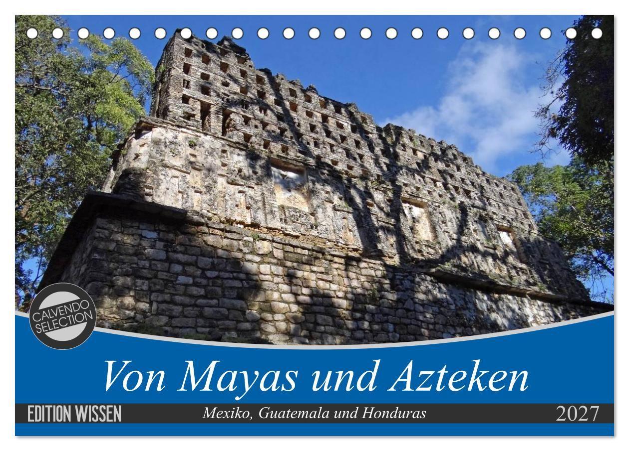 Von Mayas und Azteken - Mexiko Guatemala und Honduras (Tischkalender 2027 DIN A5 quer) CALVENDO Monatskalender