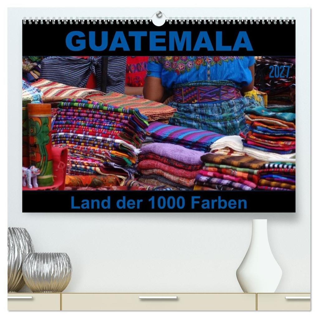 Guatemala - Land der 1000 Farben (hochwertiger Premium Wandkalender 2027 DIN A2 quer) Kunstdruck in Hochglanz