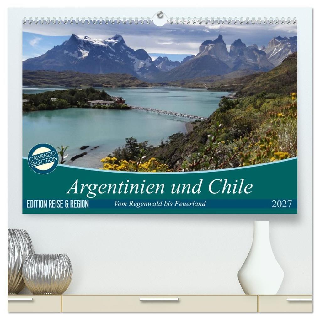 Argentinien und Chile - vom Regenwald bis Feuerland (hochwertiger Premium Wandkalender 2027 DIN A2 quer) Kunstdruck in Hochglanz