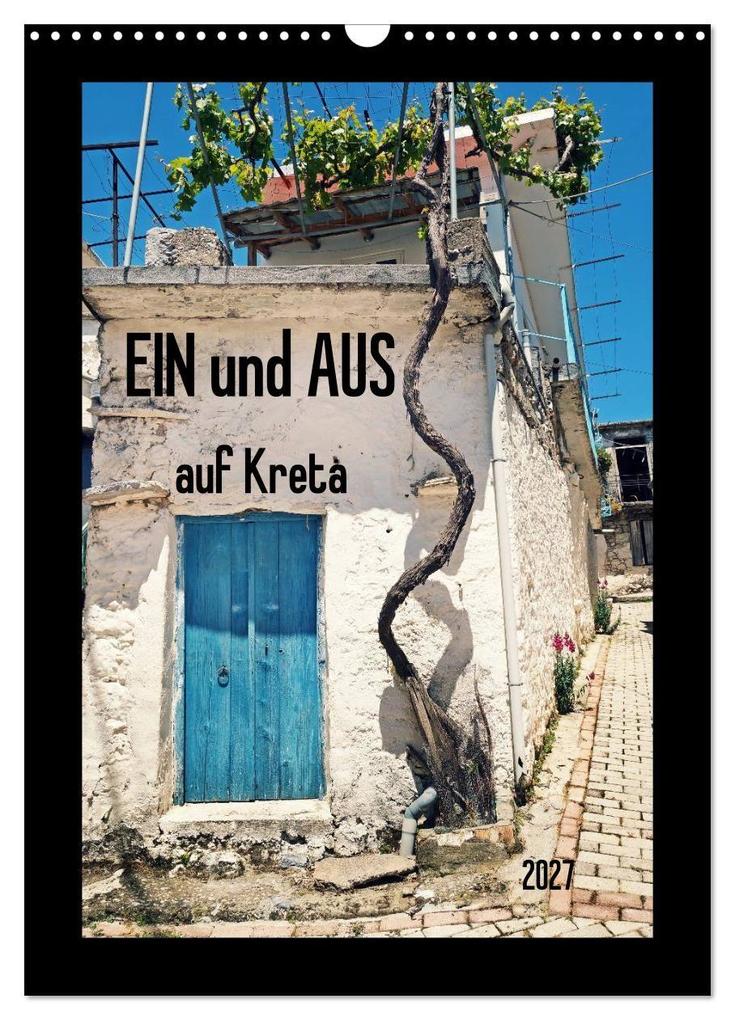 Ein und Aus auf Kreta (Wandkalender 2027 DIN A3 hoch) CALVENDO Monatskalender