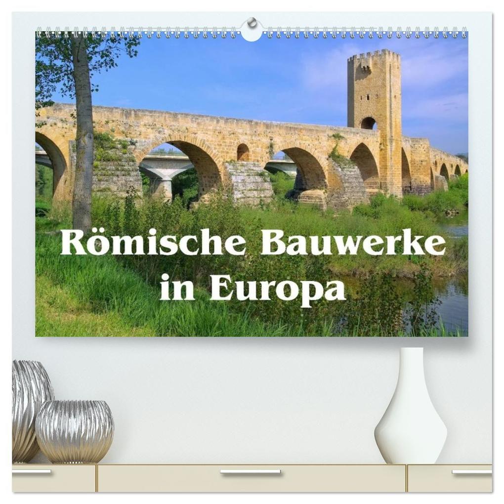 Römische Bauwerke in Europa (hochwertiger Premium Wandkalender 2027 DIN A2 quer) Kunstdruck in Hochglanz