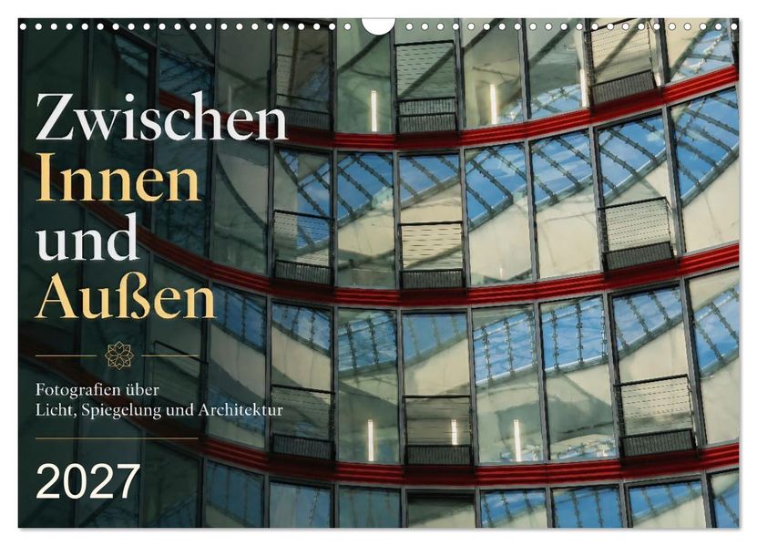 Zwischen Innen und Außen (Wandkalender 2027 DIN A3 quer) CALVENDO Monatskalender