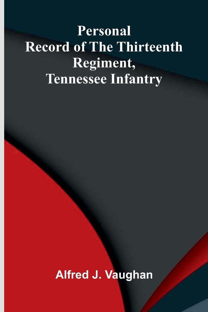 Personal record of the Thirteenth Regiment Tennessee Infantry