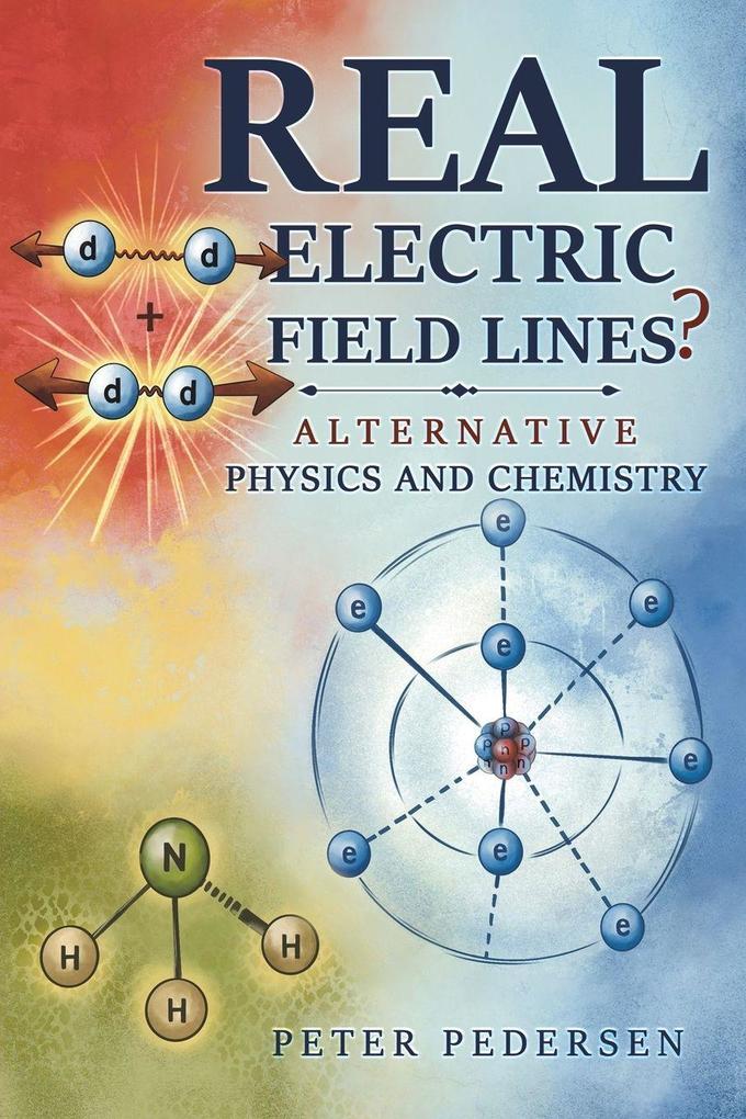 REAL Electric Field Lines? - Alternative Physics and Chemistry