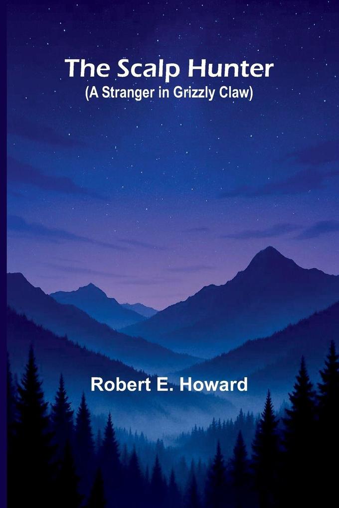 The Scalp Hunter (A Stranger in Grizzly Claw)