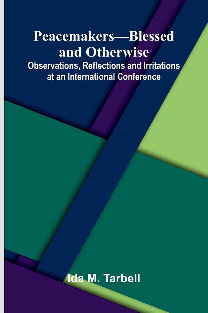 Peacemakers-Blessed and Otherwise; Observations Reflections and Irritations at an International Conference