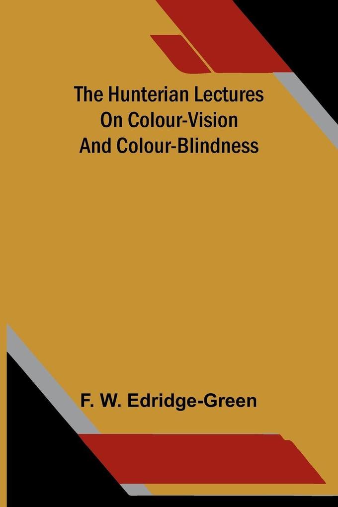 The Hunterian lectures on colour-vision and colour-blindness