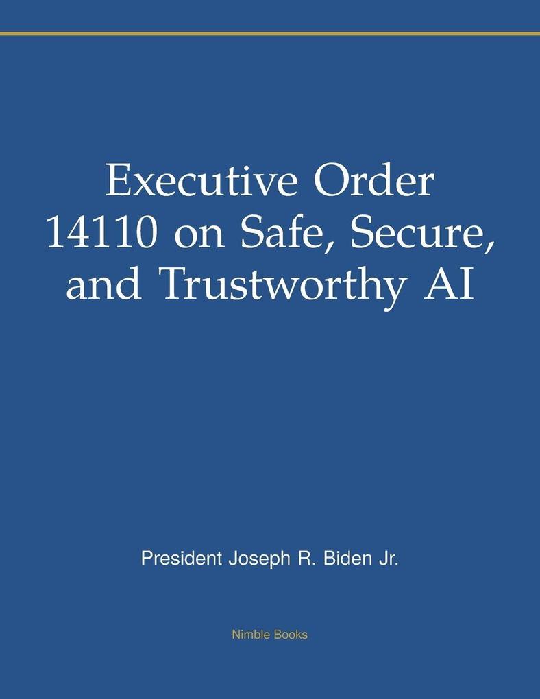 Executive Order 14110 on Safe Secure and Trustworthy AI