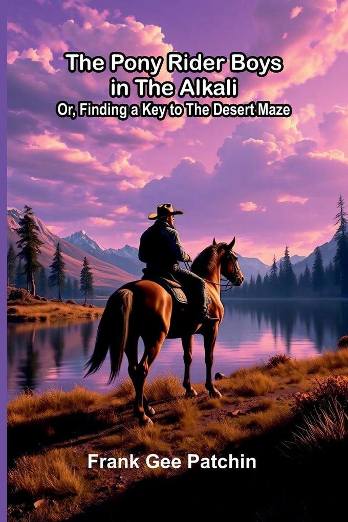 The Pony Rider Boys in the Alkali; Or Finding a Key to the Desert Maze
